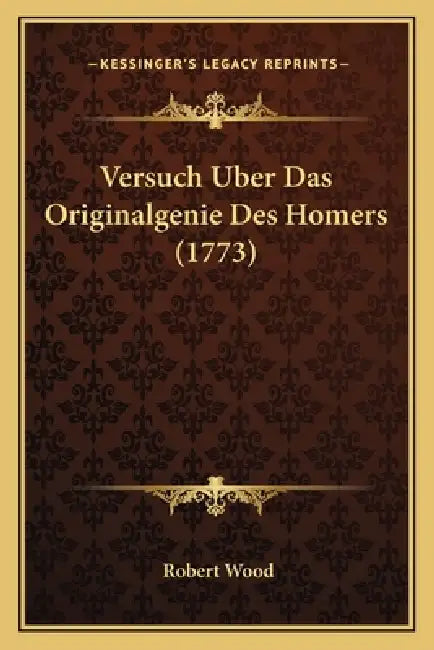 Versuch Uber Das Originalgenie Des Homers (1773) by Robert Wood