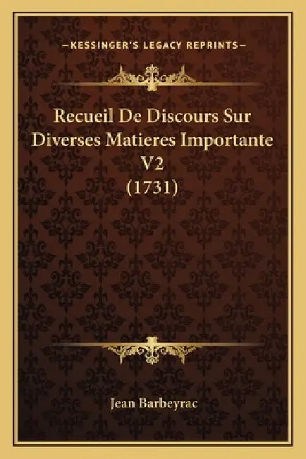 Recueil De Discours Sur Diverses Matieres Importante V2 (1731) by Jean Barbeyrac