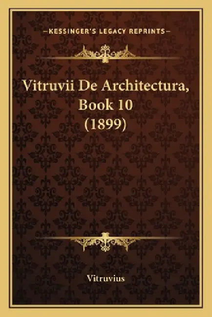 Vitruvii De Architectura, Book 10 (1899) by Vitruvius