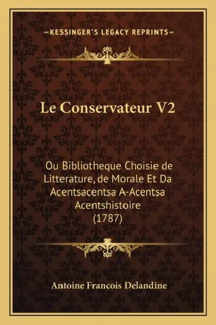Le Conservateur V2: Ou Bibliotheque Choisie de Litterature, de Morale Et Da Acentsacentsa A-Acentsa Acentshistoire (1787) by Antoine Francois Delandine