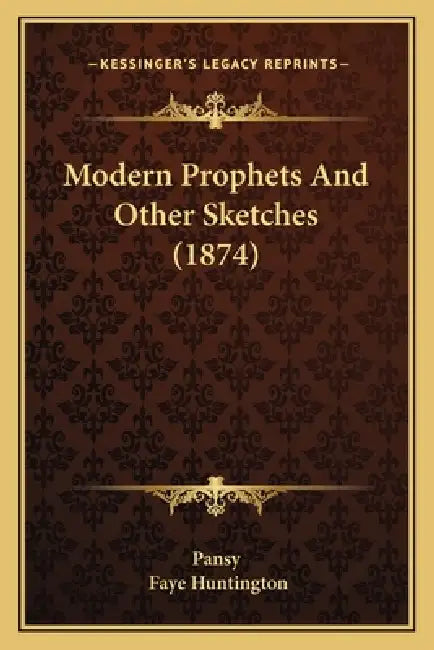 Modern Prophets And Other Sketches (1874) by Pansy, Faye Huntington