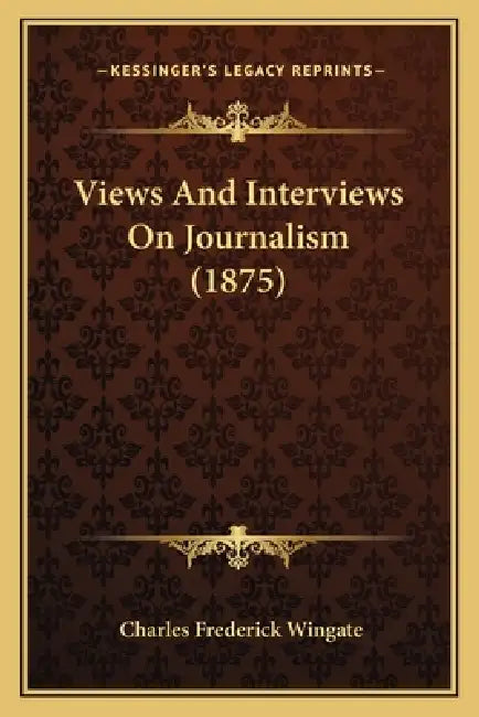 Views And Interviews On Journalism (1875) by Charles Frederick Wingate