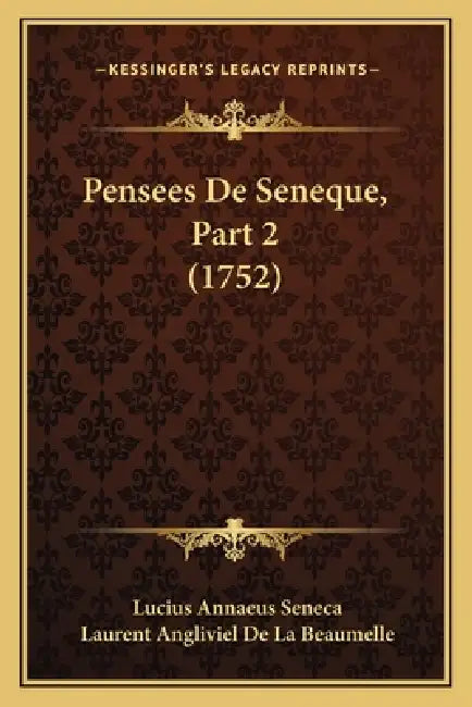 Pensees De Seneque, Part 2 (1752) by Lucius Annaeus Seneca, Laurent Angliviel De La Beaumelle