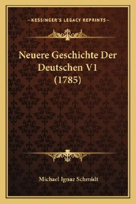 Neuere Geschichte Der Deutschen V1 (1785) by Michael Ignaz Schmidt