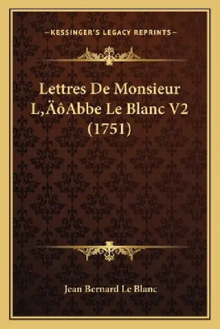 Lettres De Monsieur L'Abbe Le Blanc V2 (1751) by Jean Bernard Le Blanc