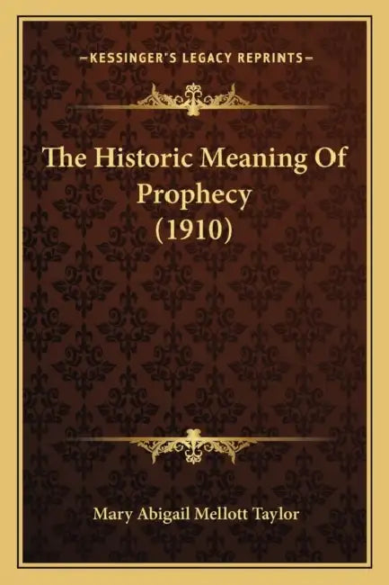 The Historic Meaning Of Prophecy (1910) by Mary Abigail Mellott Taylor