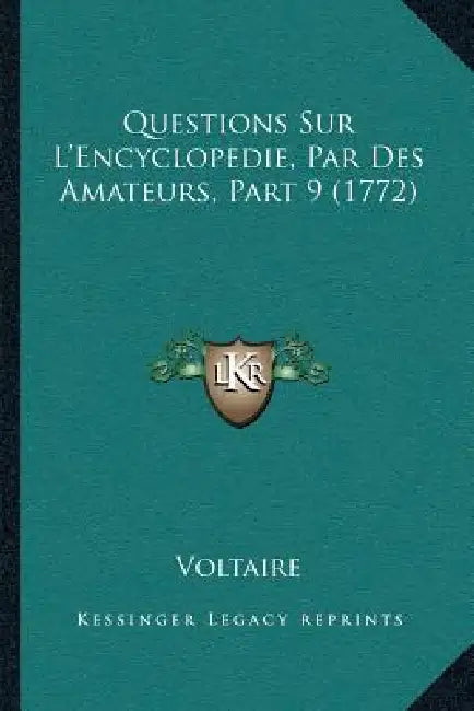 Questions Sur L'Encyclopedie, Par Des Amateurs, Part 9 (1772) by Voltaire