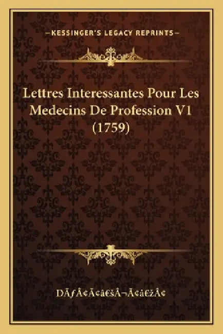 Lettres Interessantes Pour Les Medecins De Profession V1 (1759) by Dãƒâ[ââ Sâ¬ââ Zâ[