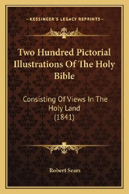 Two Hundred Pictorial Illustrations Of The Holy Bible: Consisting Of Views In The Holy Land (1841) by Robert Sears