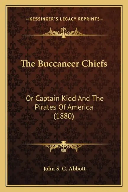 The Buccaneer Chiefs: Or Captain Kidd And The Pirates Of America (1880) by John S. C. Abbott