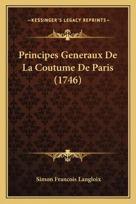Principes Generaux De La Coutume De Paris (1746) by Simon Francois Langloix