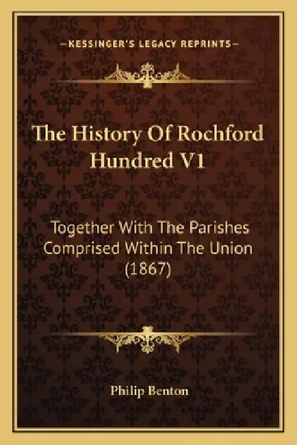 The History Of Rochford Hundred V1: Together With The Parishes ...
