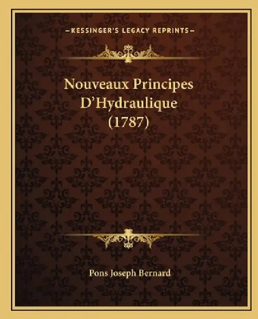 Nouveaux Principes D'Hydraulique (1787) by Pons Joseph Bernard