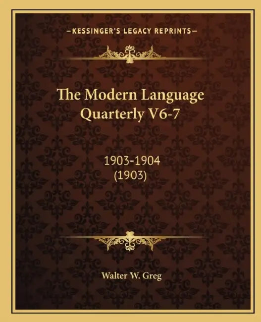 The Modern Language Quarterly V6-7: 1903-1904 (1903) by Walter W. Greg