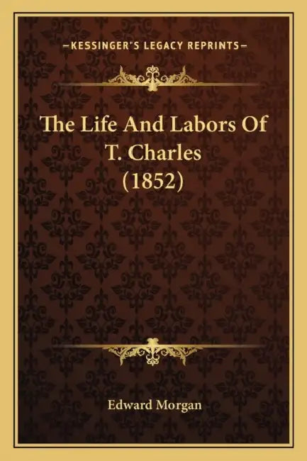The Life And Labors Of T. Charles (1852) by Edward Morgan
