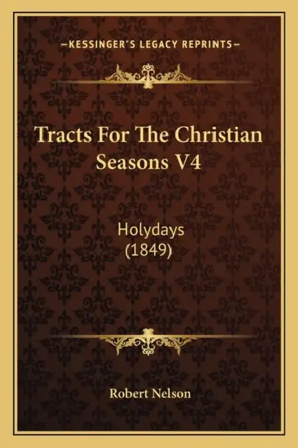 Tracts For The Christian Seasons V4: Holydays (1849) by Robert Nelson