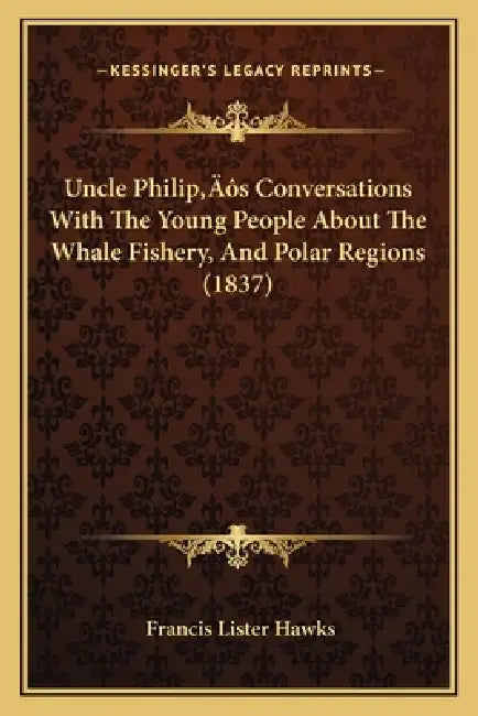 Uncle Philip's Conversations With The Young People About The Whale Fishery, And Polar Regions (1837) by Francis Lister Hawks