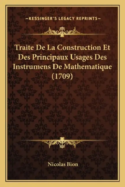 Traite De La Construction Et Des Principaux Usages Des Instrumens De Mathematique (1709) by Nicolas Bion