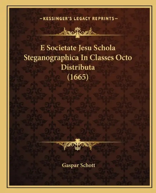E Societate Jesu Schola Steganographica In Classes Octo Distributa (1665) by Gaspar Schott