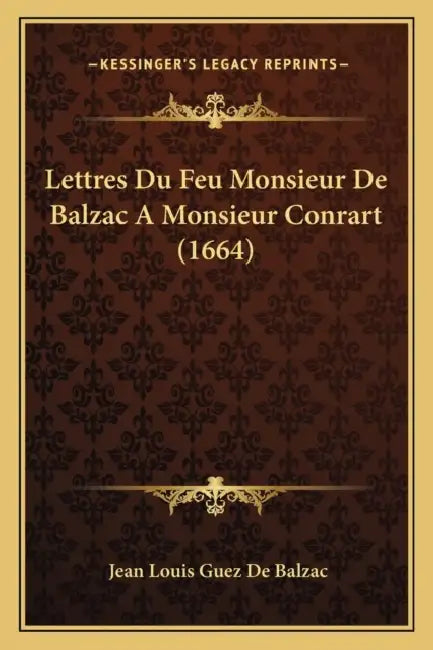 Lettres Du Feu Monsieur De Balzac A Monsieur Conrart (1664) by Jean Louis Guez De Balzac