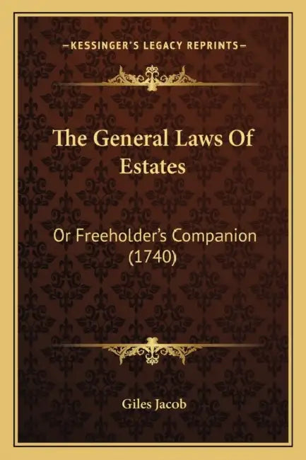 The General Laws Of Estates: Or Freeholder's Companion (1740) by Giles Jacob