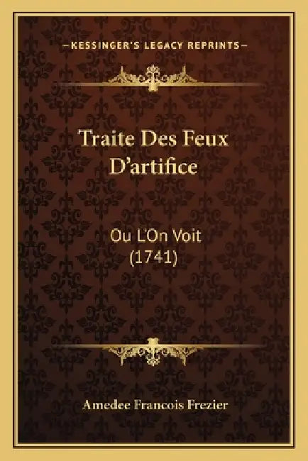 Traite Des Feux D'artifice: Ou L'On Voit (1741) by Amedee Francois Frezier