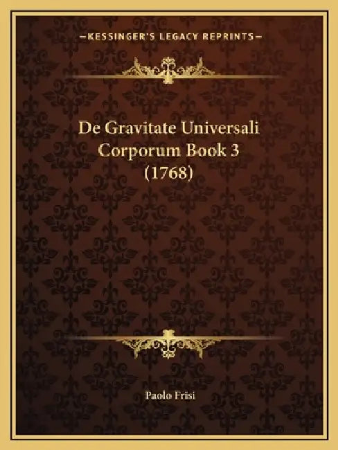 De Gravitate Universali Corporum Book 3 (1768) by Paolo Frisi