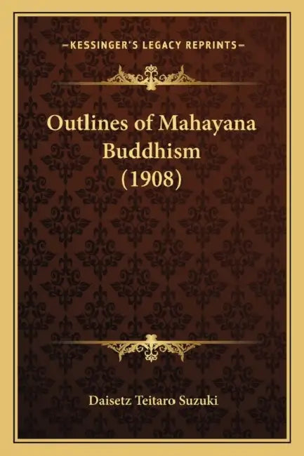 Outlines of Mahayana Buddhism (1908) by Daisetz Teitaro Suzuki
