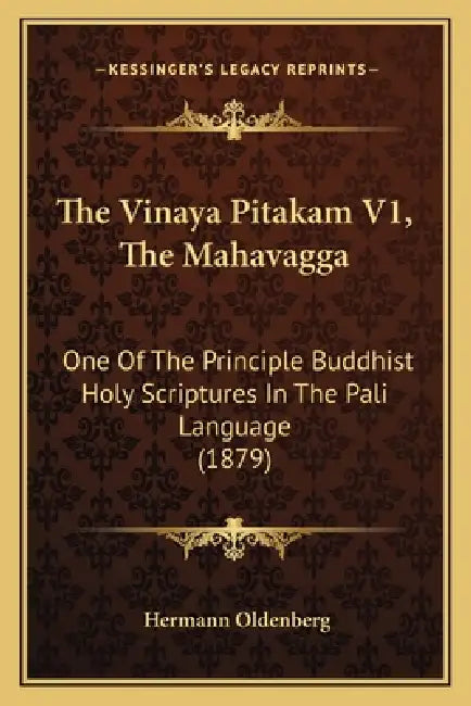 The Vinaya Pitakam V1, The Mahavagga: One Of The Principle Buddhist Holy Scriptures In The Pali Language (1879) by Hermann Oldenberg