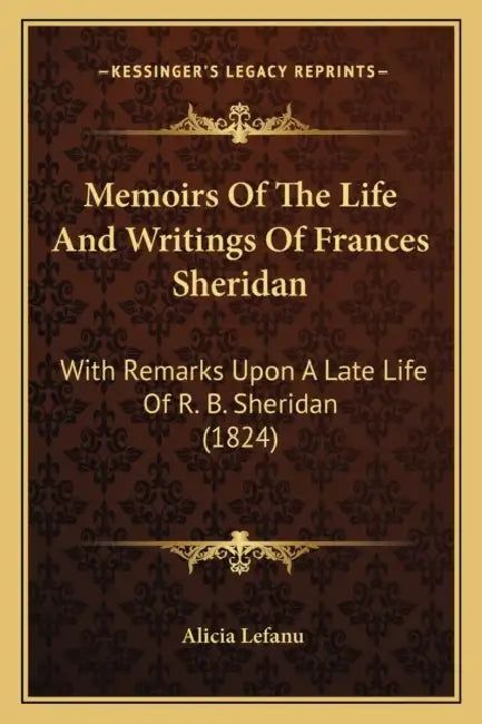 Memoirs Of The Life And Writings Of Frances Sheridan: With Remarks Upon A Late Life Of R. B. Sheridan (1824) by Alicia Lefanu