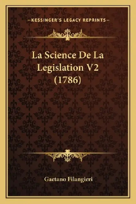 La Science De La Legislation V2 (1786) by Gaetano Filangieri