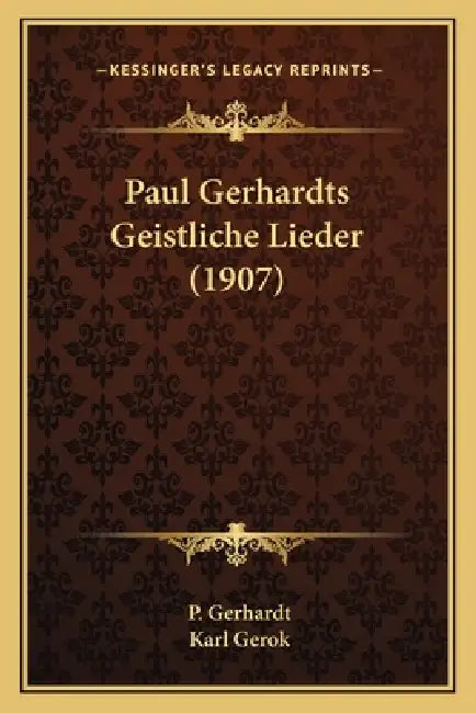 Paul Gerhardts Geistliche Lieder (1907) by P. Gerhardt, Karl Gerok