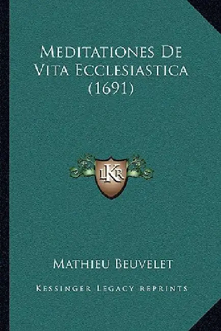 Meditationes De Vita Ecclesiastica (1691) by Mathieu Beuvelet