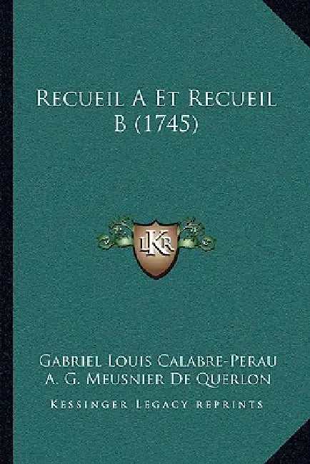 Recueil A Et Recueil B (1745) by Gabriel Louis Calabre-Perau, A. G. Meusnier De Querlon, B. Mercier