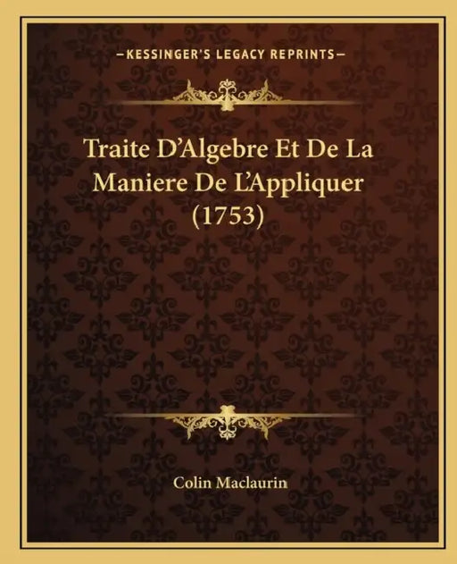Traite D'Algebre Et De La Maniere De L'Appliquer (1753) by Colin Maclaurin