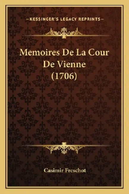 Memoires De La Cour De Vienne (1706) by Casimir Freschot
