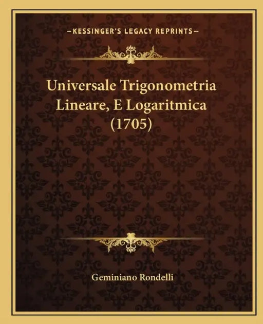 Universale Trigonometria Lineare, E Logaritmica (1705) by Geminiano Rondelli