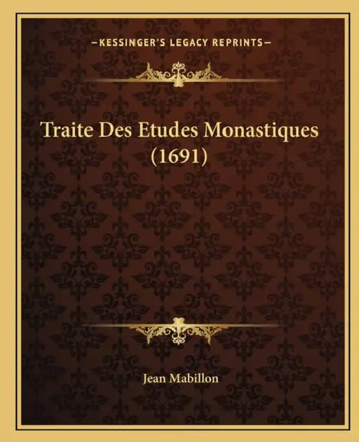 Traite Des Etudes Monastiques (1691) by Jean Mabillon