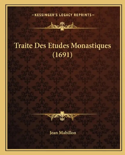 Traite Des Etudes Monastiques (1691) by Jean Mabillon