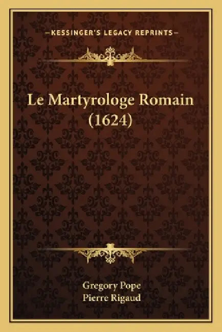 Le Martyrologe Romain (1624) by Gregory Pope, Pierre Rigaud