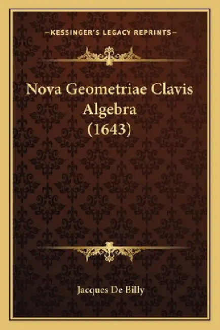 Nova Geometriae Clavis Algebra (1643) by Jacques De Billy