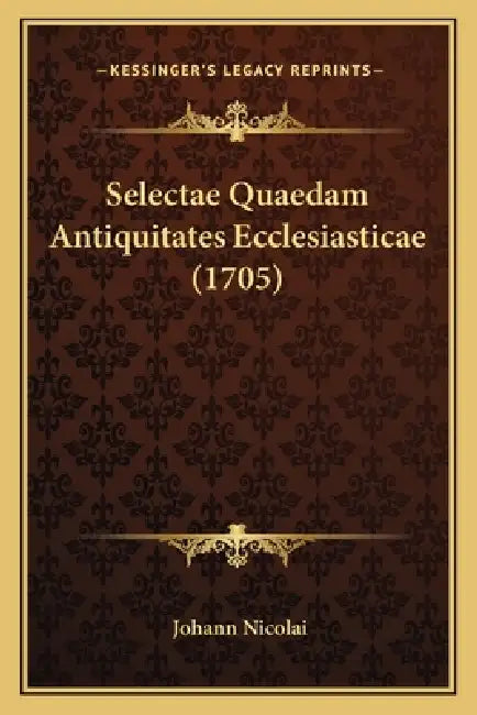 Selectae Quaedam Antiquitates Ecclesiasticae (1705) by Johann Nicolai