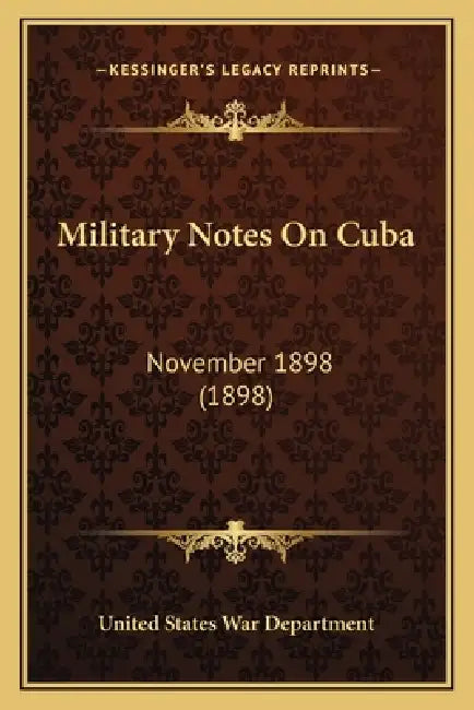 Military Notes On Cuba: November 1898 (1898) by United States War Department