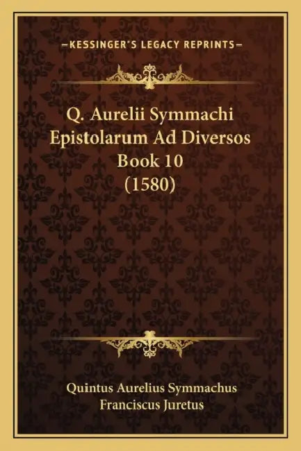 Q. Aurelii Symmachi Epistolarum Ad Diversos Book 10 (1580) by Quintus Aurelius Symmachus, Franciscus Juretus