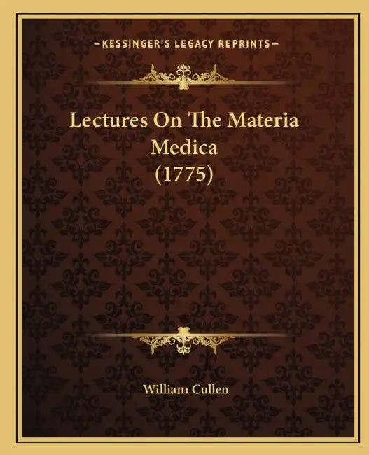 Lectures On The Materia Medica (1775) by William Cullen