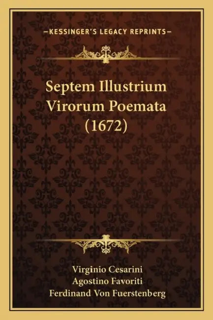 Septem Illustrium Virorum Poemata (1672) by Virginio Cesarini, Agostino Favoriti, Ferdinand Von Fuerstenberg