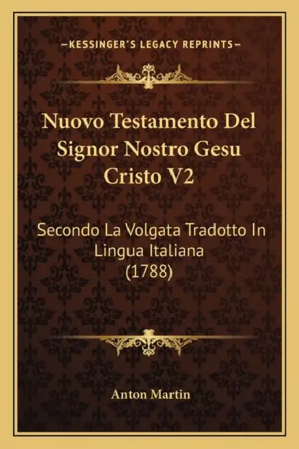 Nuovo Testamento Del Signor Nostro Gesu Cristo V2: Secondo La Volgata Tradotto In Lingua Italiana (1788) by Anton Martin
