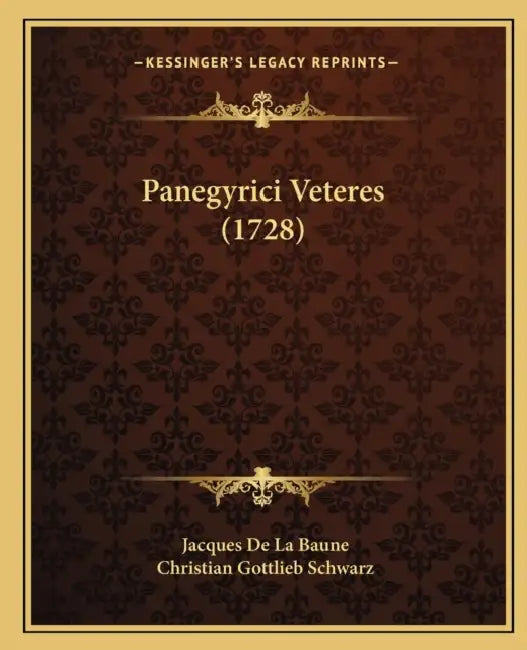 Panegyrici Veteres (1728) by Jacques De La Baune, Christian Gottlieb Schwarz