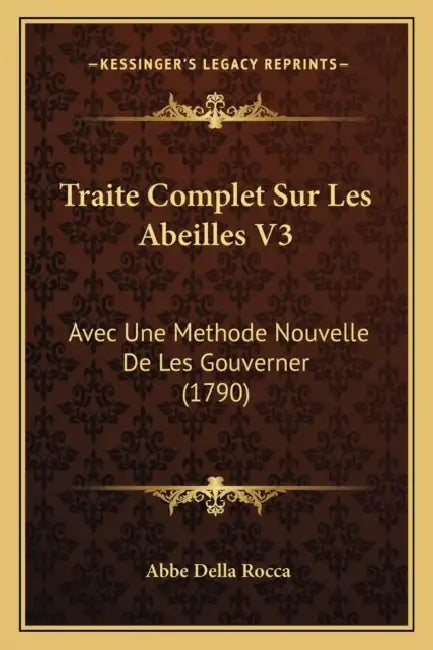 Traite Complet Sur Les Abeilles V3: Avec Une Methode Nouvelle De Les Gouverner (1790) by Abbe Della Rocca