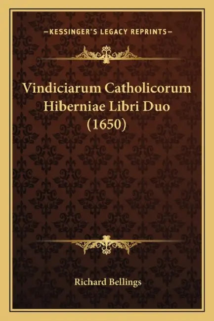 Vindiciarum Catholicorum Hiberniae Libri Duo (1650) by Richard Bellings